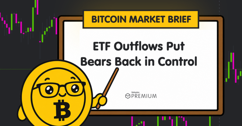 Bitcoin Market Brief: ETF Outflows Put Bears Back in Control
