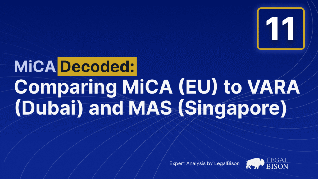 MiCA Decoded: Comparing MiCA (EU) to VARA (Dubai) and MAS (Singapore)